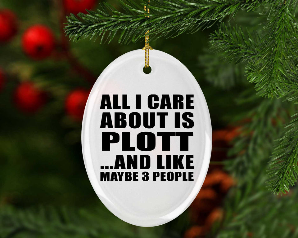 All I Care About Is Plott - Oval Ornament