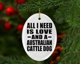 All I Need Is Love And A Australian Cattle Dog - Oval Ornament