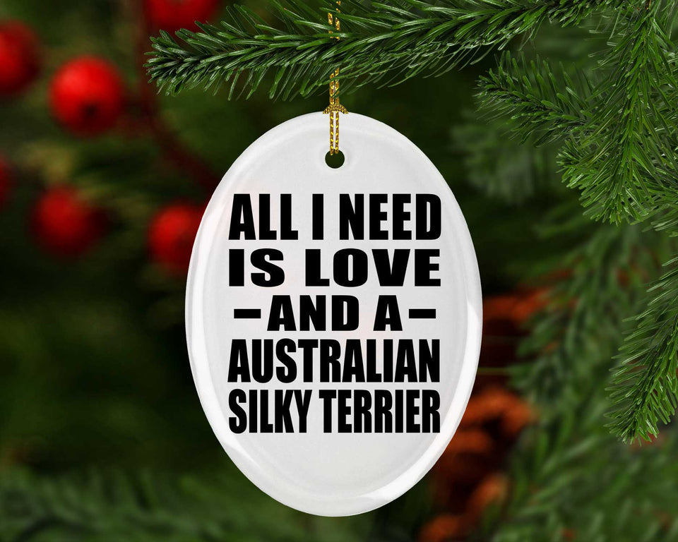 All I Need Is Love And A Australian Silky Terrier - Oval Ornament