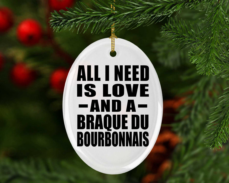 All I Need Is Love And A Braque Du Bourbonnais - Oval Ornament