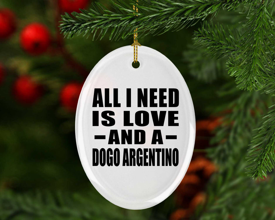 All I Need Is Love And A Dogo Argentino - Oval Ornament