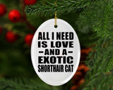 All I Need Is Love And A Exotic Shorthair Cat - Oval Ornament