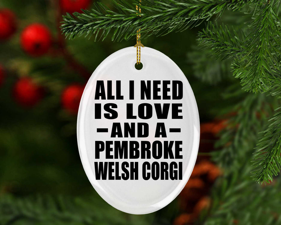 All I Need Is Love And A Pembroke Welsh Corgi - Oval Ornament