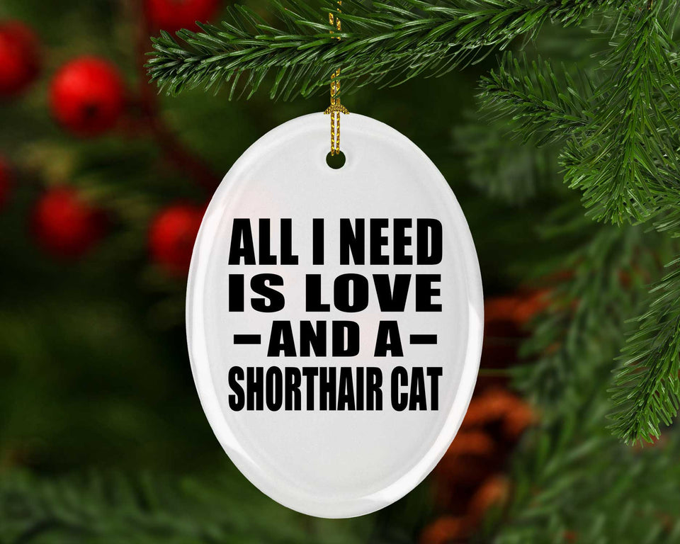 All I Need Is Love And A Shorthair Cat - Oval Ornament