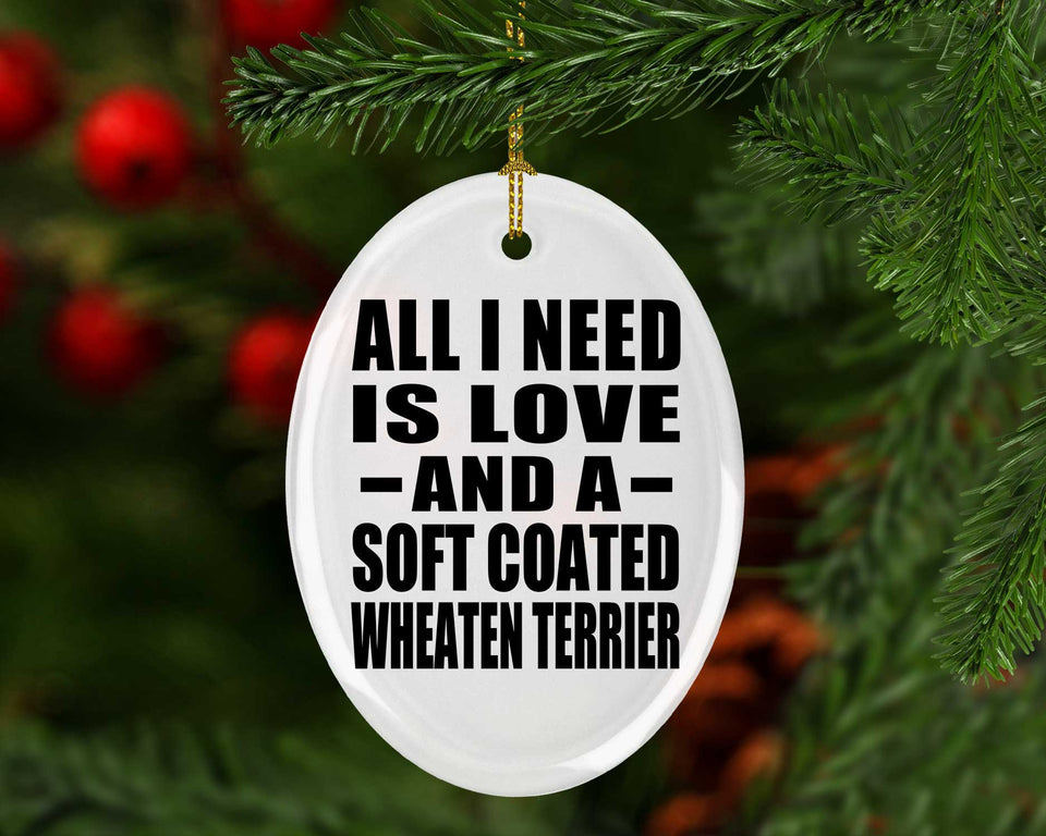 All I Need Is Love And A Soft Coated Wheaten Terrier - Oval Ornament