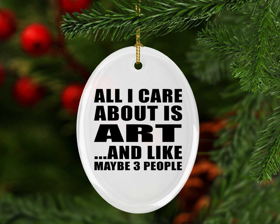 All I Care About Is Art - Oval Ornament