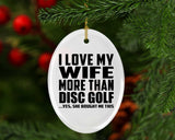 I Love My Wife More Than Disc Golf - Oval Ornament