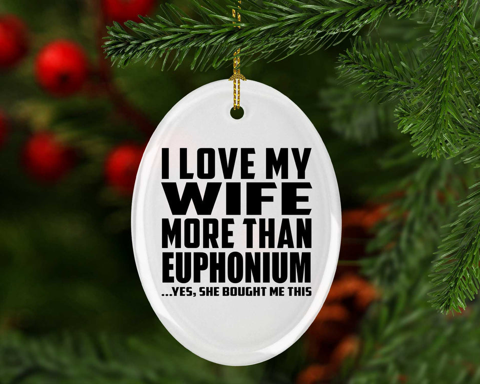 I Love My Wife More Than Euphonium - Oval Ornament