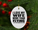 I Love My Wife More Than Flying - Oval Ornament