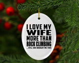 I Love My Wife More Than Rock Climbing - Oval Ornament