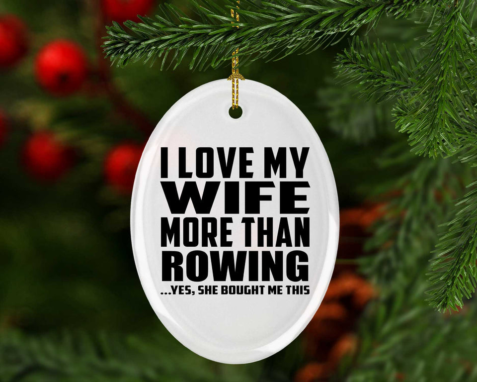 I Love My Wife More Than Rowing - Oval Ornament