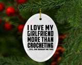 I Love My Girlfriend More Than Crocheting - Oval Ornament