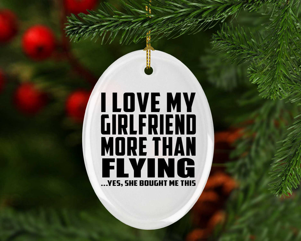 I Love My Girlfriend More Than Flying - Oval Ornament