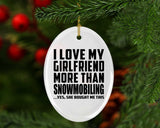 I Love My Girlfriend More Than Snowmobiling - Oval Ornament
