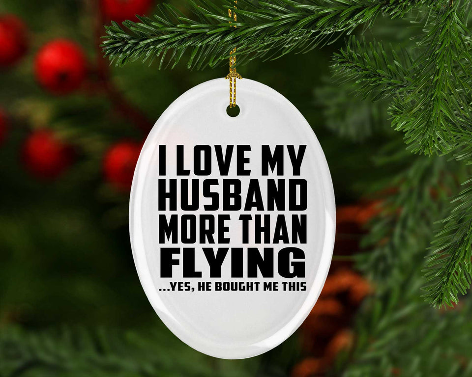 I Love My Husband More Than Flying - Oval Ornament