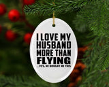 I Love My Husband More Than Flying - Oval Ornament