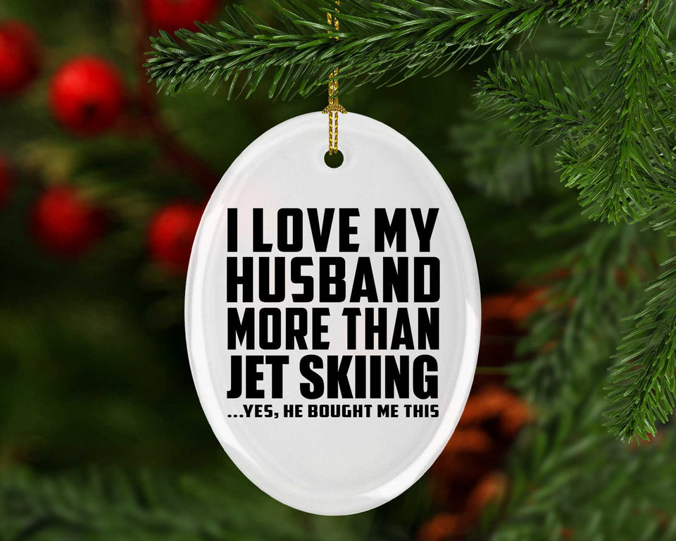 I Love My Husband More Than Jet Skiing - Oval Ornament
