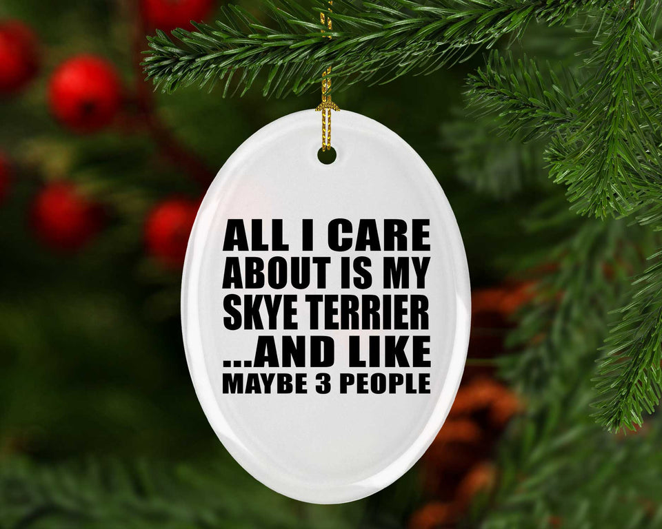 All I Care About Is My Skye Terrier - Oval Ornament