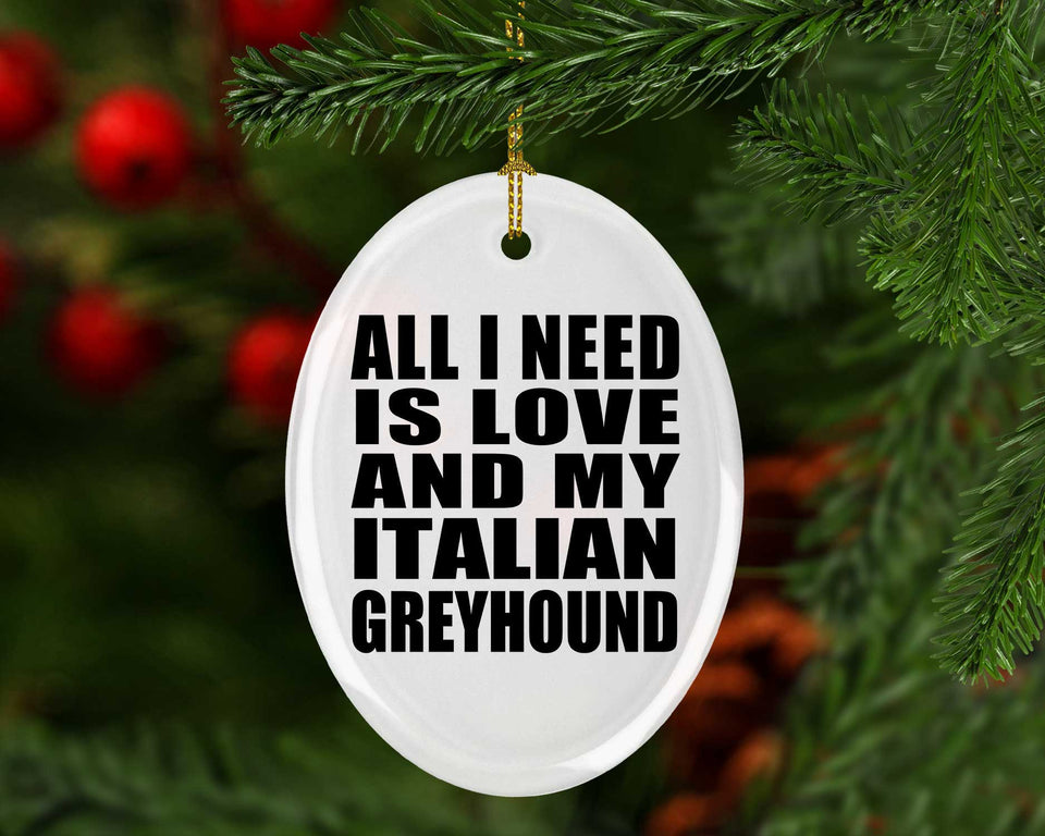 All I Need Is Love And My Italian Greyhound - Oval Ornament