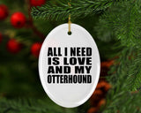 All I Need Is Love And My Otterhound - Oval Ornament