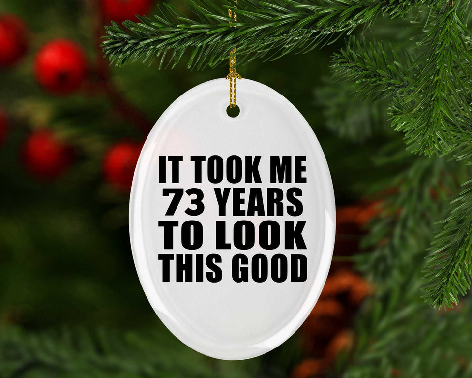 73rd Birthday Took Me 73 Years To Look This Good - Oval Ornament