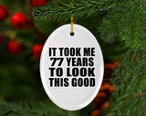 77th Birthday Took Me 77 Years To Look This Good - Oval Ornament