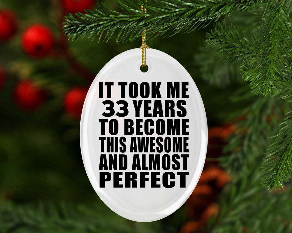 33rd Birthday Took 33 Years To Become Awesome & Perfect - Oval Ornament
