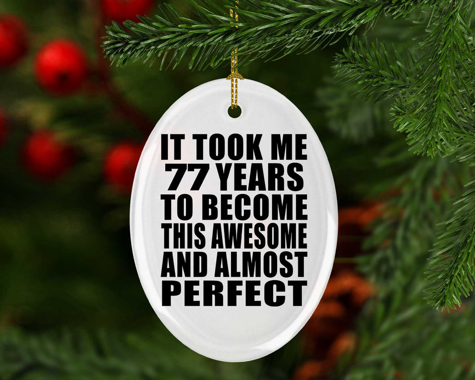 77th Birthday Took 77 Years To Become Awesome & Perfect - Oval Ornament