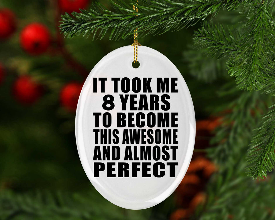 8th Birthday Took 8 Years To Become Awesome & Perfect - Oval Ornament