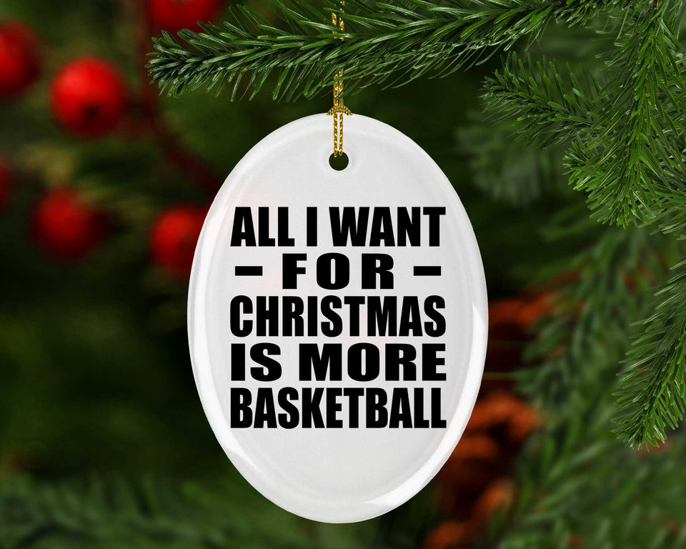 All I Want For Christmas Is More Basketball - Oval Ornament