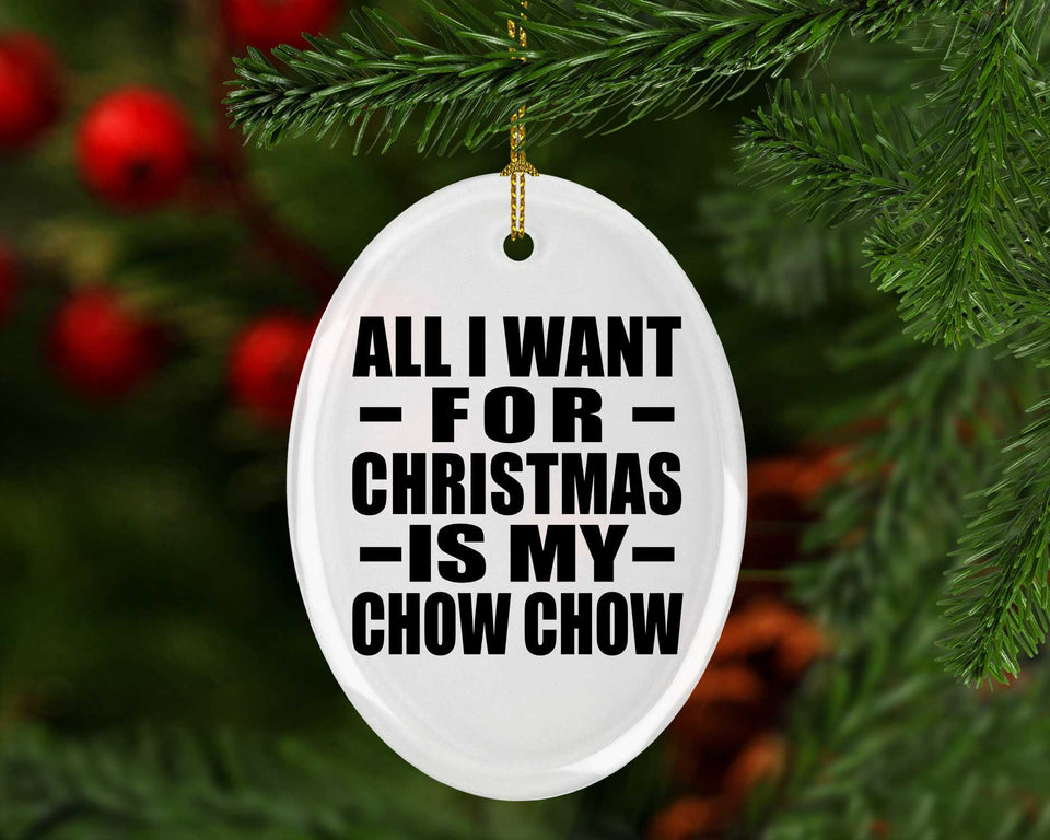 All I Want For Christmas Is My Chow Chow - Oval Ornament