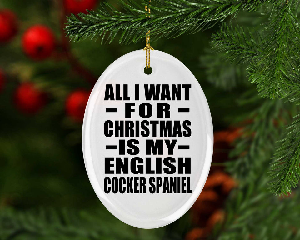 All I Want For Christmas Is My English Cocker Spaniel - Oval Ornament