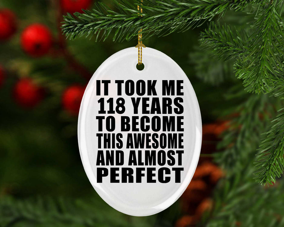 118th Birthday Took 118 Years To Become Awesome & Perfect - Oval Ornament