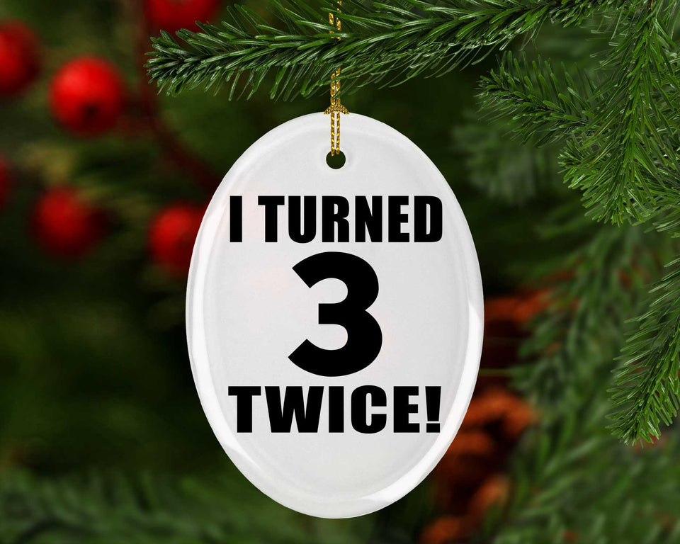 6th Birthday I Turned 3 Twice - Oval Ornament