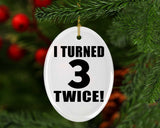 6th Birthday I Turned 3 Twice - Oval Ornament