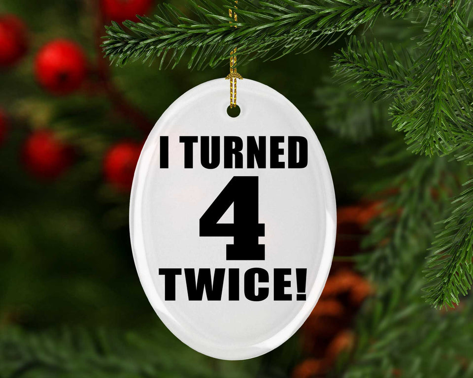 8th Birthday I Turned 4 Twice - Oval Ornament