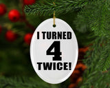 8th Birthday I Turned 4 Twice - Oval Ornament