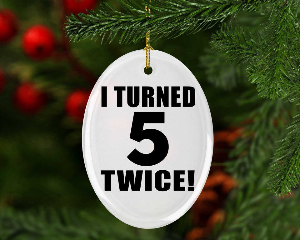 10th Birthday I Turned 5 Twice - Oval Ornament
