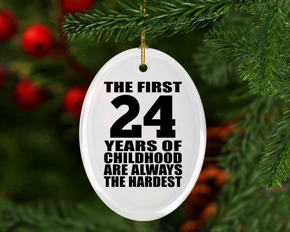 24th Birthday First 24 Years of Childhood Are The Hardest - Oval Ornament
