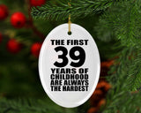 39th Birthday First 39 Years of Childhood Are The Hardest - Oval Ornament
