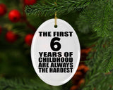 6th Birthday First 6 Years of Childhood Are The Hardest - Oval Ornament