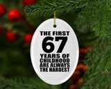 67th Birthday First 67 Years of Childhood Are The Hardest - Oval Ornament