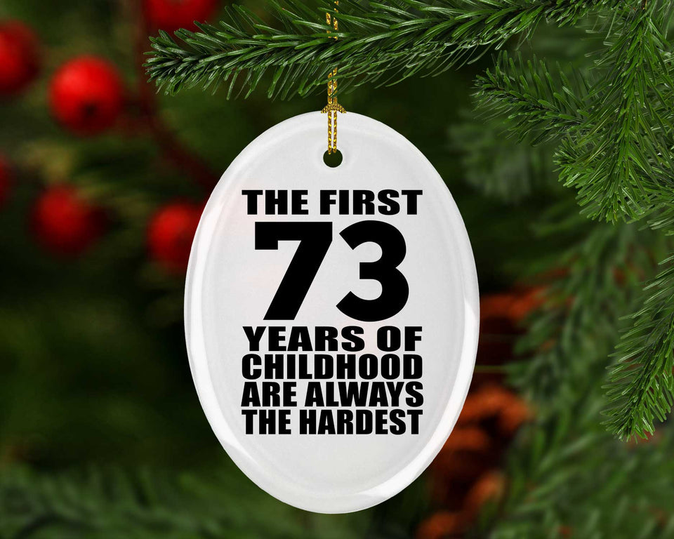 73rd Birthday First 73 Years of Childhood Are The Hardest - Oval Ornament