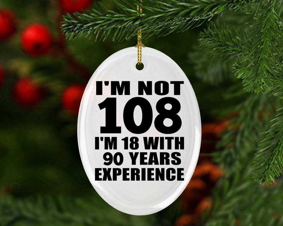 108th Birthday I'm Not 108 I'm 18 With 90 Years Experience - Oval Ornament