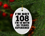 108th Birthday I'm Not 108 I'm 18 With 90 Years Experience - Oval Ornament