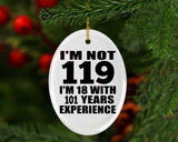 119th Birthday I'm Not 119 I'm 18 With 101 Years Experience - Oval Ornament