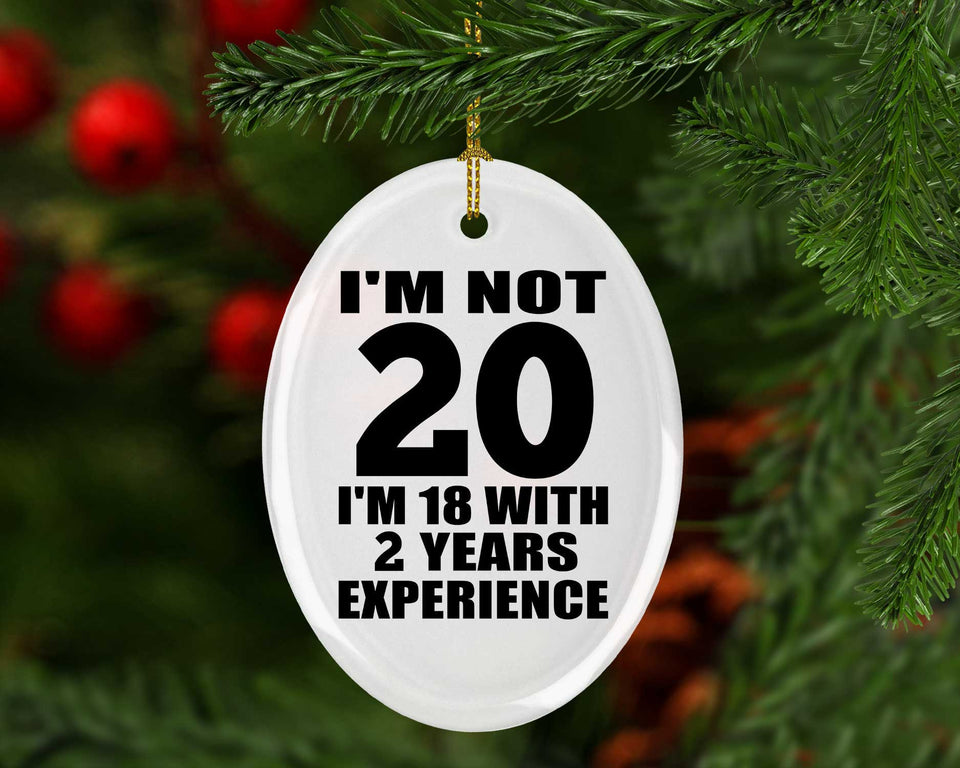 20th Birthday I'm Not 20 I'm 18 With 2 Years Experience - Oval Ornament