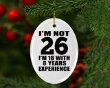 26th Birthday I'm Not 26 I'm 18 With 8 Years Experience - Oval Ornament