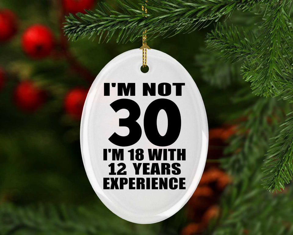 30th Birthday I'm Not 30 I'm 18 With 12 Years Experience - Oval Ornament