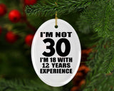 30th Birthday I'm Not 30 I'm 18 With 12 Years Experience - Oval Ornament